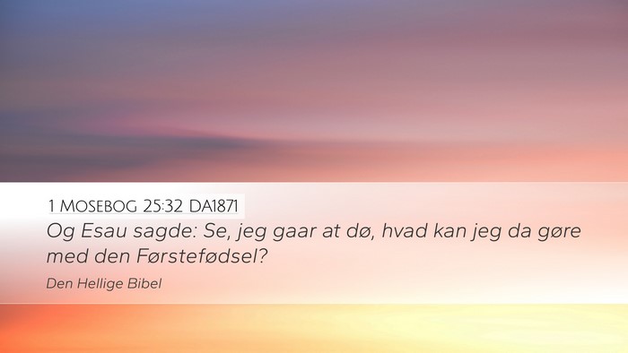 1 Mosebog 25:32 DA1871 Bible Verse Image