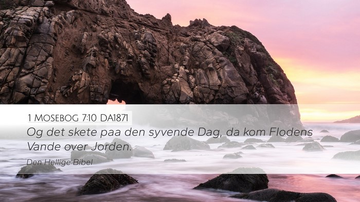 1 Mosebog 7:10 DA1871 Desktop Wallpaper - Og det skete paa den syvende Dag, da kom Flodens - Desktop Bible Verse Wallpaper