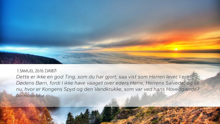 1 Samuel 26:16 DA1871 Desktop Wallpaper - Dette er ikke en god Ting, som du har gjort; saa - Desktop Bible Verse Wallpaper