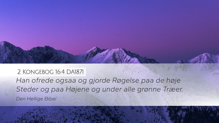 2 Kongebog 16:4 DA1871 Desktop Wallpaper - Han ofrede ogsaa og gjorde Røgelse paa de høje - Desktop Bible Verse Wallpaper