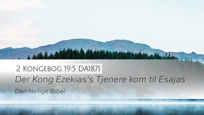 2 Kongebog 19:5 DA1871 Desktop Wallpaper - Der Kong Ezekias's Tjenere kom til - Desktop Bible Verse Wallpaper