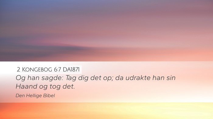 2 Kongebog 6:7 DA1871 Desktop Wallpaper - Og han sagde: Tag dig det op; da udrakte han sin - Desktop Bible Verse Wallpaper