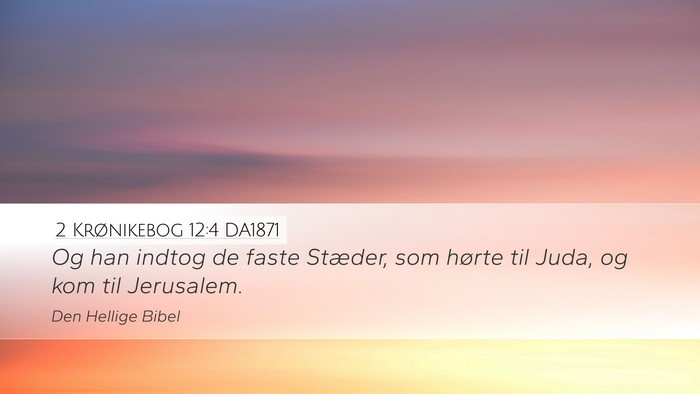 2 Krønikebog 12:4 DA1871 Desktop Wallpaper - Og han indtog de faste Stæder, som hørte til - Desktop Bible Verse Wallpaper