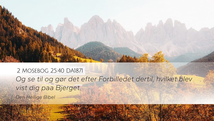 2 Mosebog 25:40 DA1871 Bible Verse Image