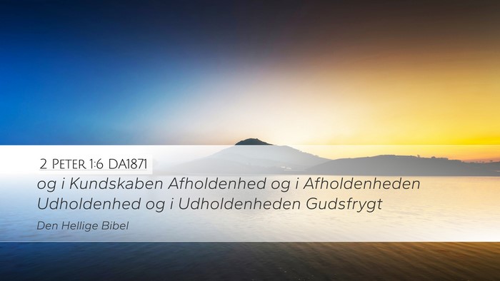2 Peter 1:6 DA1871 Desktop Wallpaper - og i Kundskaben Afholdenhed og i Afholdenheden - Desktop Bible Verse Wallpaper
