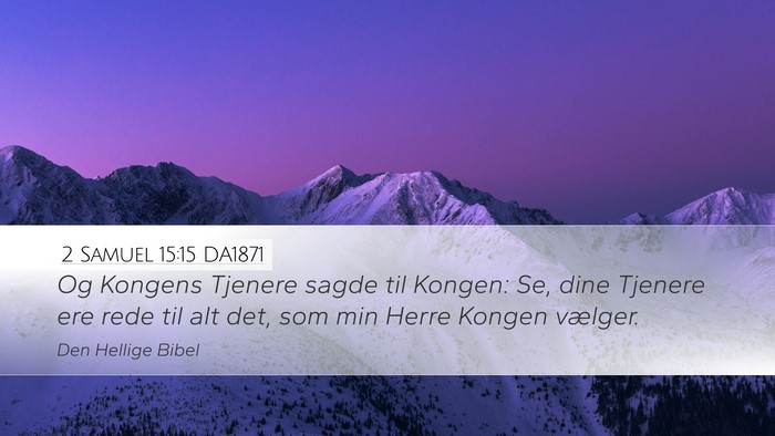 2 Samuel 15:15 DA1871 Desktop Wallpaper - Og Kongens Tjenere sagde til Kongen: Se, dine - Desktop Bible Verse Wallpaper