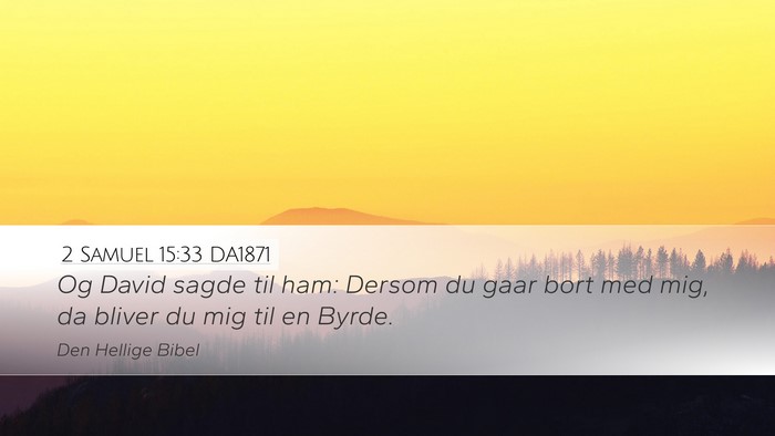 2 Samuel 15:33 DA1871 Desktop Wallpaper - Og David sagde til ham: Dersom du gaar bort med - Desktop Bible Verse Wallpaper