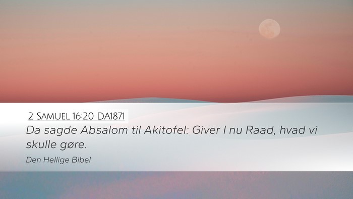 2 Samuel 16:20 DA1871 Desktop Wallpaper - Da sagde Absalom til Akitofel: Giver I nu Raad, - Desktop Bible Verse Wallpaper