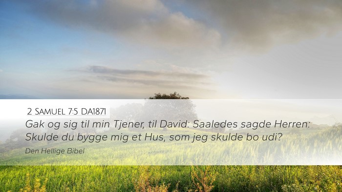 2 Samuel 7:5 DA1871 Desktop Wallpaper - Gak og sig til min Tjener, til David: Saaledes - Desktop Bible Verse Wallpaper