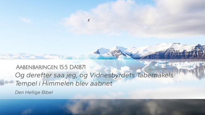 Aabenbaringen 15:5 DA1871 Desktop Wallpaper - Og derefter saa jeg, og Vidnesbyrdets Tabernakels - Desktop Bible Verse Wallpaper