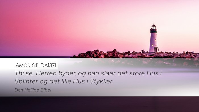 Amos 6:11 DA1871 Desktop Wallpaper - Thi se, Herren byder, og han slaar det store Hus - Desktop Bible Verse Wallpaper