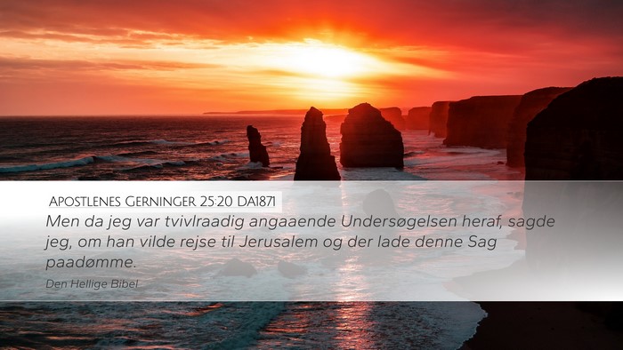 Apostlenes Gerninger 25:20 DA1871 Bible Verse Image