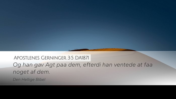 Apostlenes Gerninger 3:5 DA1871 Desktop Wallpaper - Og han gav Agt paa dem, efterdi han ventede at - Desktop Bible Verse Wallpaper