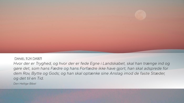 Daniel 11:24 DA1871 Desktop Wallpaper - Hvor der er Tryghed, og hvor der er fede Egne i - Desktop Bible Verse Wallpaper