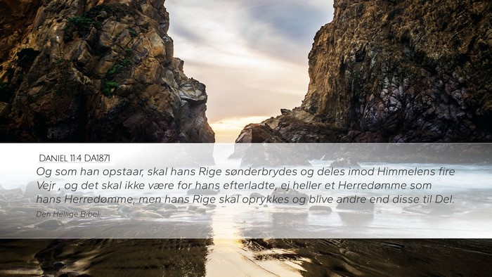 Daniel 11:4 DA1871 Desktop Wallpaper - Og som han opstaar, skal hans Rige sønderbrydes - Desktop Bible Verse Wallpaper