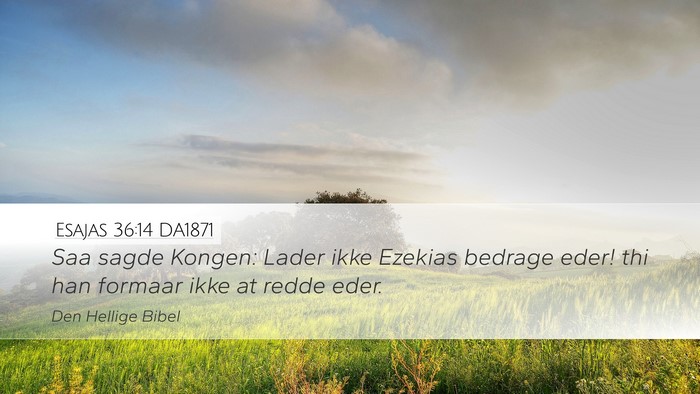 Esajas 36:14 DA1871 Desktop Wallpaper - Saa sagde Kongen: Lader ikke Ezekias bedrage - Desktop Bible Verse Wallpaper