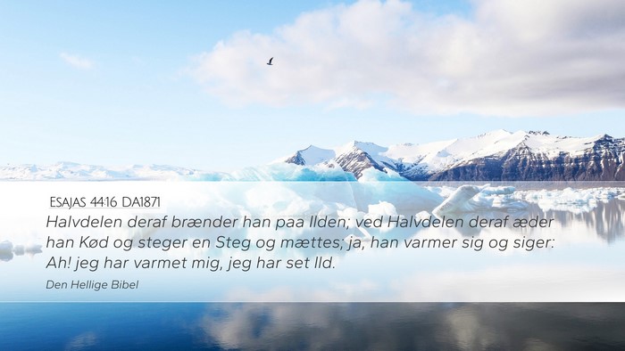 Esajas 44:16 DA1871 Desktop Wallpaper - Halvdelen deraf brænder han paa Ilden; ved - Desktop Bible Verse Wallpaper