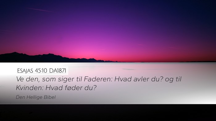 Esajas 45:10 DA1871 Desktop Wallpaper - Ve den, som siger til Faderen: Hvad avler du? og - Desktop Bible Verse Wallpaper