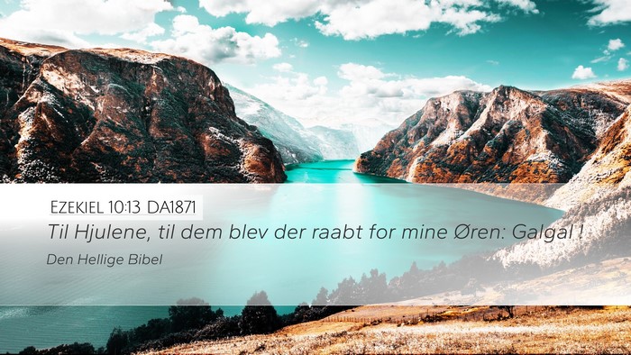 Ezekiel 10:13 DA1871 Desktop Wallpaper - Til Hjulene, til dem blev der raabt for mine - Desktop Bible Verse Wallpaper