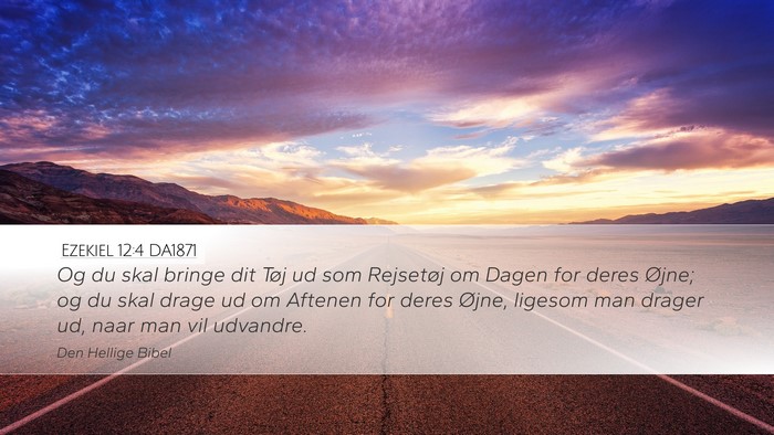 Ezekiel 12:4 DA1871 Desktop Wallpaper - Og du skal bringe dit Tøj ud som Rejsetøj om - Desktop Bible Verse Wallpaper