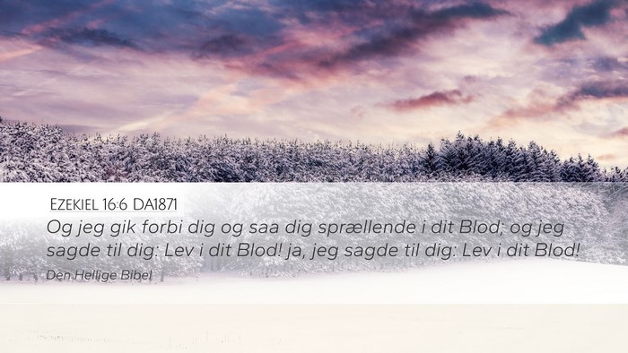 Ezekiel 16:6 DA1871 Bible Verse Image