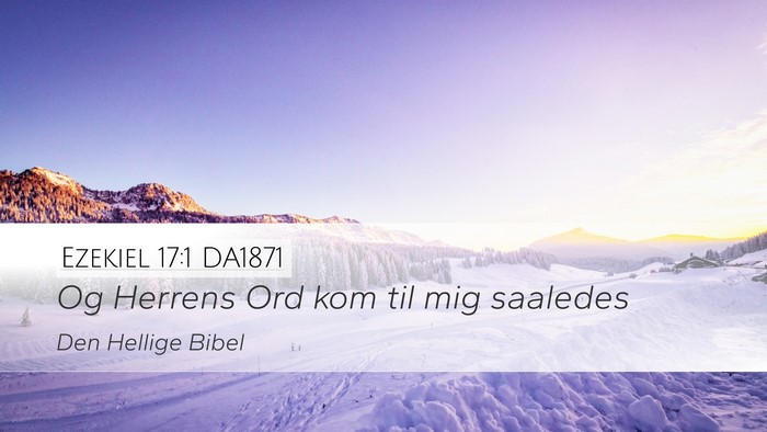Ezekiel 17:1 DA1871 Desktop Wallpaper - Og Herrens Ord kom til mig - Desktop Bible Verse Wallpaper