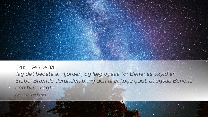 Ezekiel 24:5 DA1871 Desktop Wallpaper - Tag det bedste af Hjorden, og læg ogsaa for - Desktop Bible Verse Wallpaper