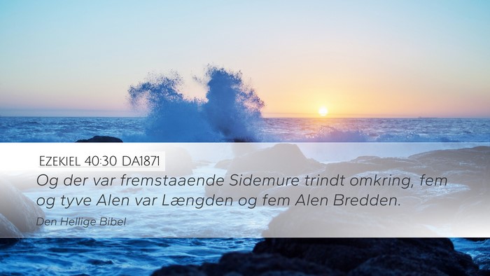 Ezekiel 40:30 DA1871 Desktop Wallpaper - Og der var fremstaaende Sidemure trindt omkring, - Desktop Bible Verse Wallpaper