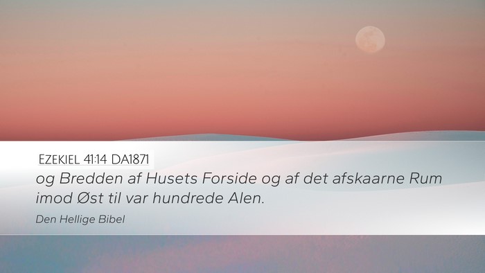 Ezekiel 41:14 DA1871 Desktop Wallpaper - og Bredden af Husets Forside og af det afskaarne - Desktop Bible Verse Wallpaper