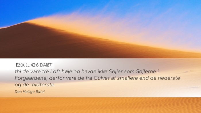 Ezekiel 42:6 DA1871 Desktop Wallpaper - thi de vare tre Loft høje og havde ikke Søjler - Desktop Bible Verse Wallpaper