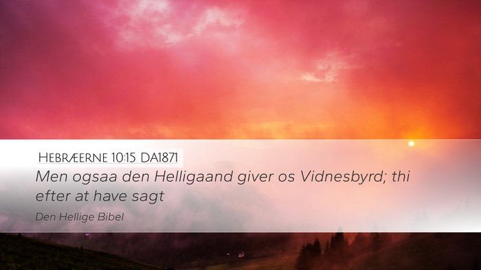 Hebræerne 10:15 DA1871 Desktop Wallpaper - Men ogsaa den Helligaand giver os Vidnesbyrd; thi - Desktop Bible Verse Wallpaper