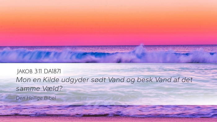Jakob 3:11 DA1871 Desktop Wallpaper - Mon en Kilde udgyder sødt Vand og besk Vand af - Desktop Bible Verse Wallpaper