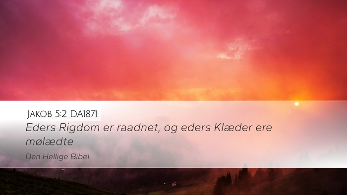 Jakob 5:2 DA1871 Desktop Wallpaper - Eders Rigdom er raadnet, og eders Klæder ere - Desktop Bible Verse Wallpaper