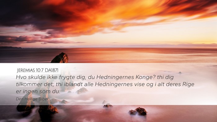Jeremias 10:7 DA1871 Desktop Wallpaper - Hvo skulde ikke frygte dig, du Hedningernes - Desktop Bible Verse Wallpaper