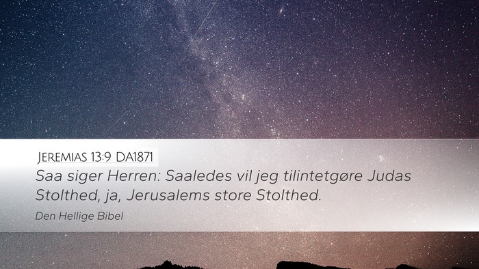 Jeremias 13:9 DA1871 Desktop Wallpaper - Saa siger Herren: Saaledes vil jeg tilintetgøre - Desktop Bible Verse Wallpaper