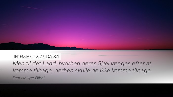 Jeremias 22:27 DA1871 Desktop Wallpaper - Men til det Land, hvorhen deres Sjæl længes - Desktop Bible Verse Wallpaper
