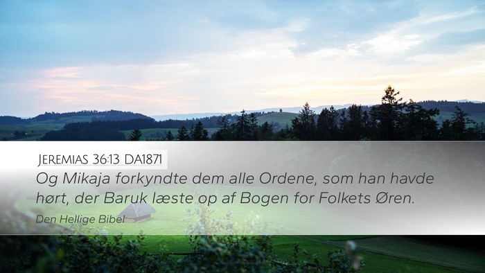Jeremias 36:13 DA1871 Desktop Wallpaper - Og Mikaja forkyndte dem alle Ordene, som han - Desktop Bible Verse Wallpaper