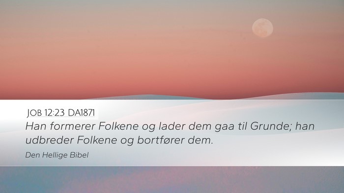 Job 12:23 DA1871 Desktop Wallpaper - Han formerer Folkene og lader dem gaa til Grunde; - Desktop Bible Verse Wallpaper