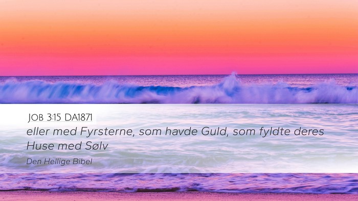 Job 3:15 DA1871 Desktop Wallpaper - eller med Fyrsterne, som havde Guld, som fyldte - Desktop Bible Verse Wallpaper