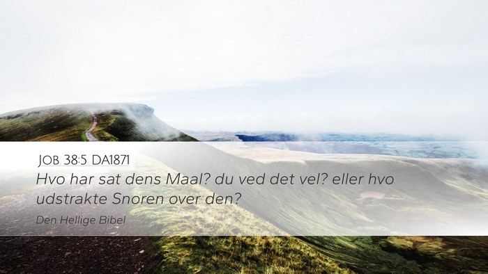 Job 38:5 DA1871 Desktop Wallpaper - Hvo har sat dens Maal? du ved det vel? eller hvo - Desktop Bible Verse Wallpaper