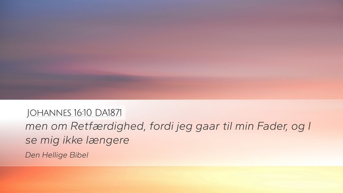 Johannes 16:10 DA1871 Desktop Wallpaper - men om Retfærdighed, fordi jeg gaar til min - Desktop Bible Verse Wallpaper