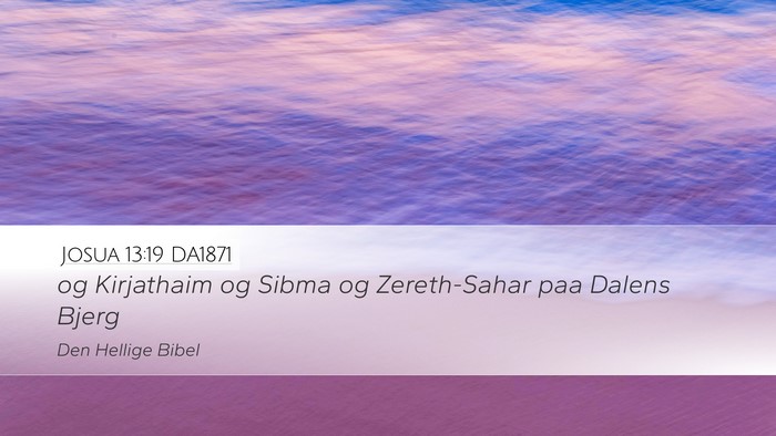 Josua 13:19 DA1871 Desktop Wallpaper - og Kirjathaim og Sibma og Zereth-Sahar paa Dalens - Desktop Bible Verse Wallpaper