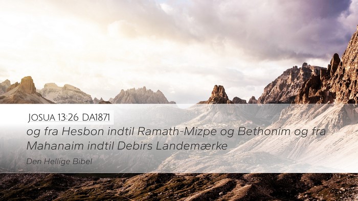 Josua 13:26 DA1871 Desktop Wallpaper - og fra Hesbon indtil Ramath-Mizpe og Bethonim og - Desktop Bible Verse Wallpaper