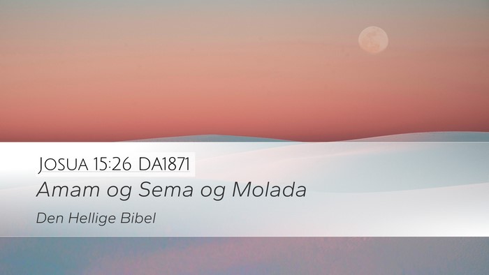 Josua 15:26 DA1871 Desktop Wallpaper - Amam og Sema og - Desktop Bible Verse Wallpaper