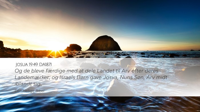 Josua 19:49 DA1871 Desktop Wallpaper - Og de bleve færdige med at dele Landet til Arv - Desktop Bible Verse Wallpaper