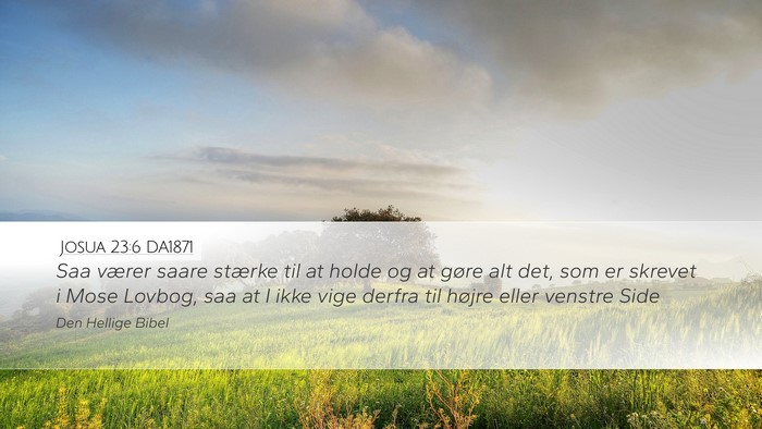 Josua 23:6 DA1871 Desktop Wallpaper - Saa værer saare stærke til at holde og at gøre - Desktop Bible Verse Wallpaper