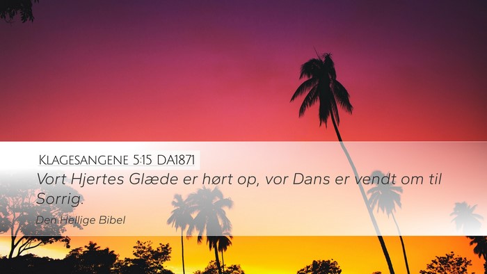 Klagesangene 5:15 DA1871 Desktop Wallpaper - Vort Hjertes Glæde er hørt op, vor Dans er - Desktop Bible Verse Wallpaper