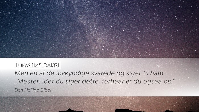 Lukas 11:45 DA1871 Desktop Wallpaper - Men en af de lovkyndige svarede og siger til ham: - Desktop Bible Verse Wallpaper