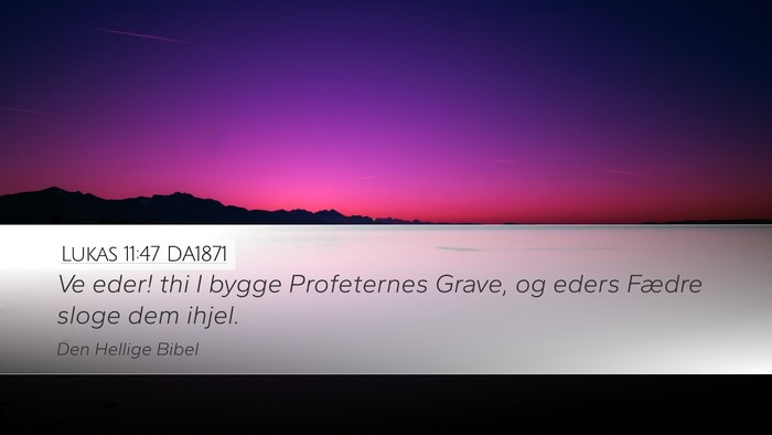 Lukas 11:47 DA1871 Desktop Wallpaper - Ve eder! thi I bygge Profeternes Grave, og eders - Desktop Bible Verse Wallpaper