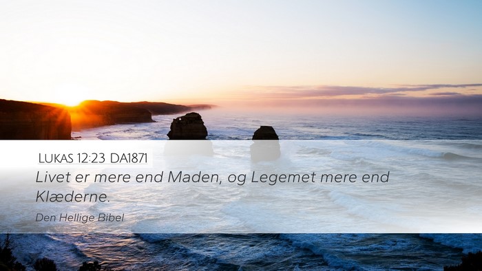 Lukas 12:23 DA1871 Desktop Wallpaper - Livet er mere end Maden, og Legemet mere end - Desktop Bible Verse Wallpaper